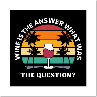 Wine Is The Answer What Was The Question Posters and Art